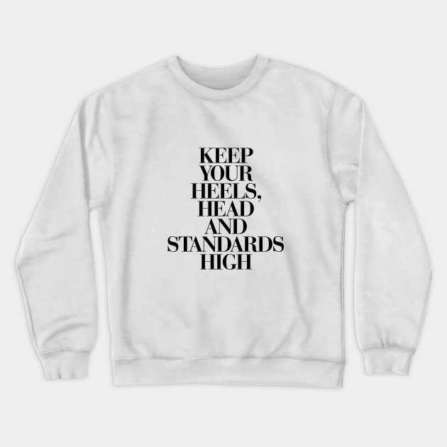 Keep Your Heels Head and Standards High Crewneck Sweatshirt by MotivatedType